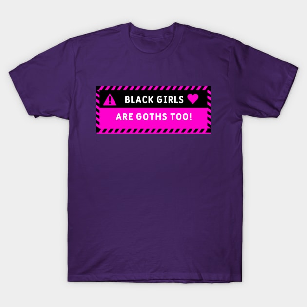 Black Girls are Goth Too! <3 Human Warning Label Design T-Shirt by Nicheek